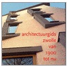 Nieuwe architectuurgids van Zwolle door Redactiecommissie Zap