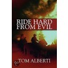 Ride Hard from Evil door Tom Alberti