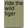 Ride The Wild Tiger by Unknown