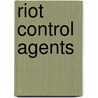 Riot Control Agents door Woodhall Stopford