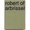 Robert Of Arbrissel door Bruce L. Venarde