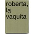 Roberta, La Vaquita