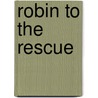 Robin to the Rescue door Robin Miller
