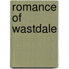 Romance Of Wastdale door Alfred Edward Woodley Mason