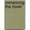 Romancing The Novel door Margaret Bruzelius