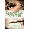 Romancing Your Wife by Debra White Smith