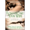 Romancing Your Wife door Debra White Smith