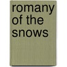 Romany Of The Snows by Gilbert Parker