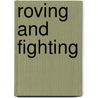 Roving and Fighting door Edward Synnott O'Reilly