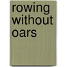 Rowing Without Oars by Ulla-Carin Lindquist