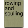 Rowing and Sculling door Walter Bradford Woodgate