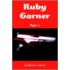 Ruby Garner- Part 1