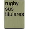 Rugby Sus Titulares by Horacio Pichot