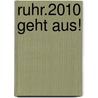 Ruhr.2010 geht aus! door Onbekend