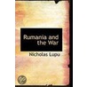 Rumania And The War by Nicholas Lupu