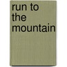 Run To The Mountain by T.V. Olsen