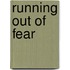 Running Out of Fear