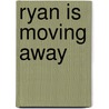 Ryan Is Moving Away door Emi Mead