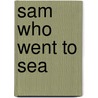 Sam Who Went To Sea door Phyllis Root
