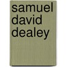 Samuel David Dealey door Miriam T. Timpledon