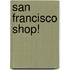 San Francisco Shop!