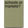 Schools Or Markets? by Unknown