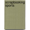 Scrapbooking Sports by Kerry Arquette
