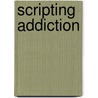 Scripting Addiction door E. Summerson Carr