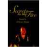 Secrets To The Fire door Oliver Mann
