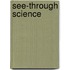 See-Through Science