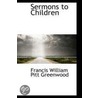 Sermons To Children door Francis William Pitt Greenwood