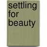 Settling For Beauty by Jd Smith