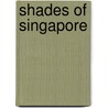 Shades Of Singapore door Angus Balfour
