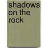 Shadows On The Rock door Willa Silbert Cather