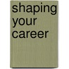 Shaping Your Career door Harvard Business School Press