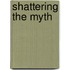 Shattering the Myth