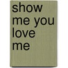 Show Me You Love Me door Dr. Larry Cross