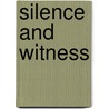 Silence And Witness door Michael Lawrence Birkel