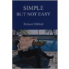 Simple But Not Easy by Richard Oldfield