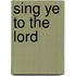 Sing Ye To The Lord