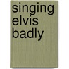 Singing Elvis Badly door Jones Stephen