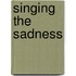Singing The Sadness