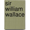 Sir William Wallace by A.F. Murison