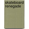 Skateboard Renegade door Paul Mantell