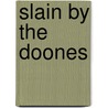 Slain By The Doones door Richard Doddridge Blackmore