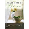 Small Acts of Grace door Alice Gray