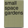 Small Space Gardens door David Stevens