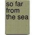 So Far from the Sea