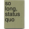 So Long, Status Quo door Susy Flory