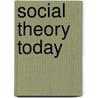 Social Theory Today door Anthony Giddens